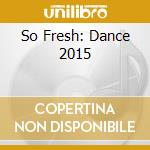 So Fresh: Dance 2015 cd musicale di Imt