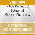 Pitch Perfect 2 (Original Motion Picture Soundtrack) cd