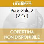 Pure Gold 2 (2 Cd) cd
