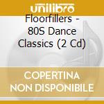 Floorfillers - 80S Dance Classics (2 Cd) cd