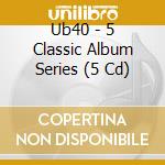 Ub40 - 5 Classic Album Series (5 Cd) cd musicale di Ub40
