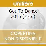 Got To Dance 2015 (2 Cd) cd