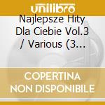 Najlepsze Hity Dla Ciebie Vol.3 / Various (3 Cd) cd