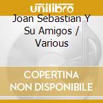 Joan Sebastian Y Su Amigos / Various cd