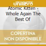 Atomic Kitten - Whole Again The Best Of cd
