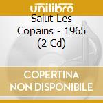 Salut Les Copains - 1965 (2 Cd) cd