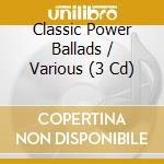 Classic Power Ballads / Various (3 Cd) cd musicale di Various Artists