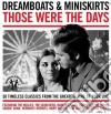 Dreamboats & Miniskirts: Those Were The Days / Various (2 Cd) cd