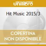 Hit Music 2015/3 cd musicale di Universal Music