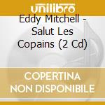 Eddy Mitchell - Salut Les Copains (2 Cd) cd