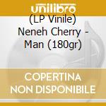 (LP Vinile) Neneh Cherry - Man (180gr) lp vinile di Neneh Cherry
