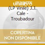 (LP Vinile) J.J. Cale - Troubadour lp vinile di J.J. Cale