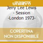 Jerry Lee Lewis - Session -London 1973- cd