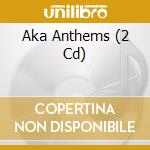 Aka Anthems (2 Cd) cd