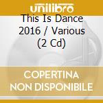 This Is Dance 2016 / Various (2 Cd) cd