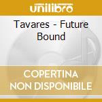Tavares - Future Bound cd musicale di Tavares