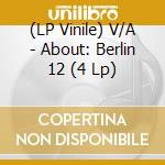 (LP Vinile) V/A - About: Berlin 12 (4 Lp) vinile