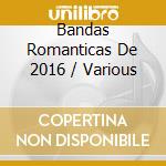 Bandas Romanticas De 2016 / Various cd