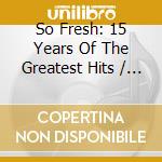 So Fresh: 15 Years Of The Greatest Hits / Various (2 Cd) cd musicale di Sony Music