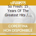 So Fresh: 15 Years Of The Greatest Hits / Various (2 Cd) cd