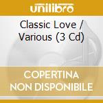 Classic Love / Various (3 Cd) cd musicale di Various Artists