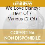 We Love Disney: Best Of / Various (2 Cd) cd musicale di We Love Disney