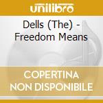 Dells (The) - Freedom Means cd