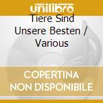 Tiere Sind Unsere Besten / Various cd
