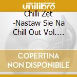 Chilli Zet -Nastaw Sie Na Chill Out Vol. / Various cd