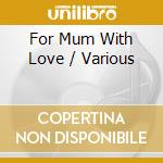 For Mum With Love / Various cd