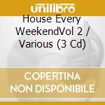 House Every WeekendVol 2 / Various (3 Cd) cd