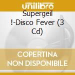 Supergeil !-Disco Fever (3 Cd) cd musicale