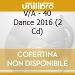 V/A - 40 Dance 2016 (2 Cd) cd