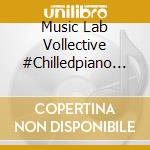 Music Lab Vollective #Chilledpiano / Various cd