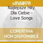 Najlepsze Hity Dla Ciebie - Love Songs cd