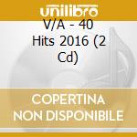 V/A - 40 Hits 2016 (2 Cd) cd