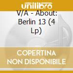 V/A - About: Berlin 13 (4 Lp) cd