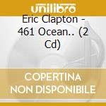 Eric Clapton - 461 Ocean.. (2 Cd) cd musicale di Clapton, Eric
