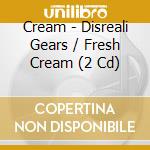 Cream - Disreali Gears / Fresh Cream (2 Cd) cd