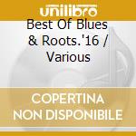 Best Of Blues & Roots.'16 / Various cd