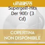 Supergeil!-Hits Der 90Er (3 Cd) cd musicale