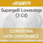 Supergeil!-Lovesongs (3 Cd) cd musicale