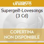 Supergeil!-Lovesongs (3 Cd) cd
