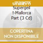 Supergeil !-Mallorca Part (3 Cd) cd