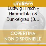 Ludwig Hirsch - Himmelblau & Dunkelgrau (3 Cd) cd