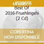 Best Of 2016-Fruehlingshi (2 Cd) cd
