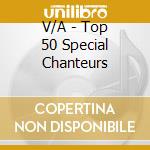 V/A - Top 50 Special Chanteurs cd