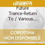 Future Trance-Return To / Various (3 Cd) cd