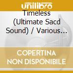 Timeless (Ultimate Sacd Sound) / Various (Sacd) cd musicale di Timeless (Ultimate Sacd Sound) / Various