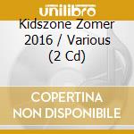 Kidszone Zomer 2016 / Various (2 Cd) cd musicale di Various